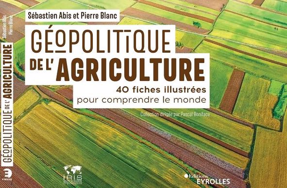 Géopolitique de l'agriculture, signé Sébastien Abis et Pierre Blanc, sort le 1er octobre 2020 en librairie.