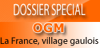 OGM : la France village gaulois ? Dossier spécial OGM à lire sur Terre-net.fr pour vous faire votre propre opinion.