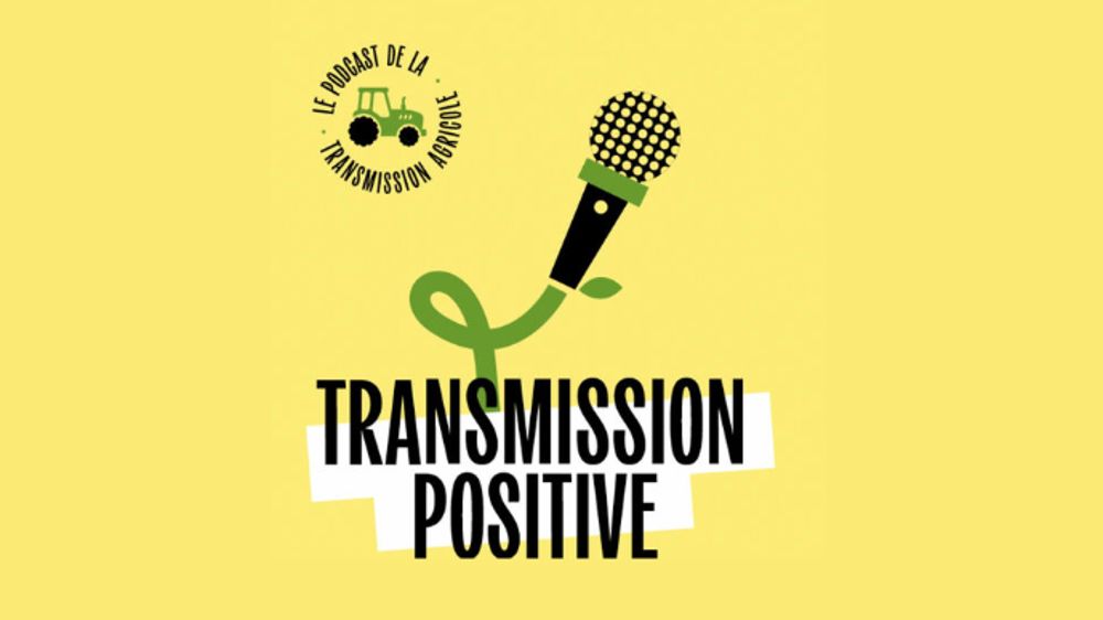 Transmission positive : le podcast qui accompagne la transmission et l’attractivité des exploitations agricoles